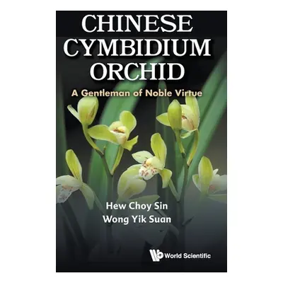 "Chinese Cymbidium Orchid: A Gentleman of Noble Virtue" - "" ("Choy Sin Hew")