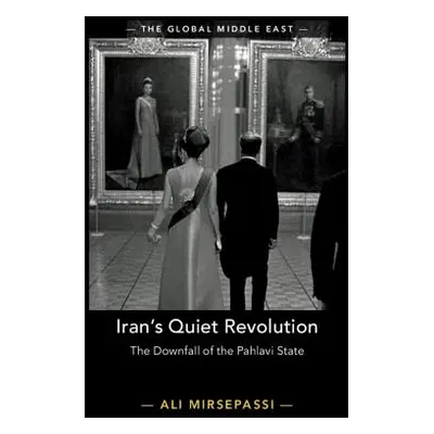 "Iran's Quiet Revolution: The Downfall of the Pahlavi State" - "" ("Mirsepassi Ali")