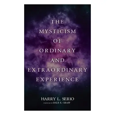 "The Mysticism of Ordinary and Extraordinary Experience" - "" ("Serio Harry L.")