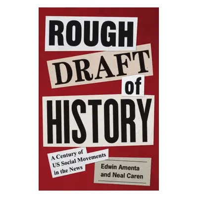 "Rough Draft of History: A Century of Us Social Movements in the News" - "" ("Amenta Edwin")