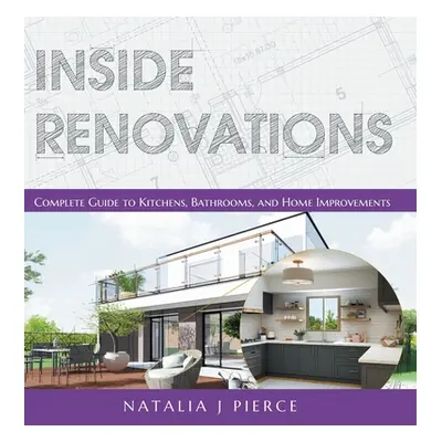 "Inside Renovations: Complete Guide to Kitchens, Bathrooms, and Home Improvements" - "" ("Pierce