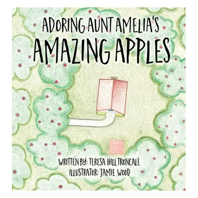 "Adoring Aunt Amelia's Amazing Apples" - "" ("Hill Troncale Teresa")