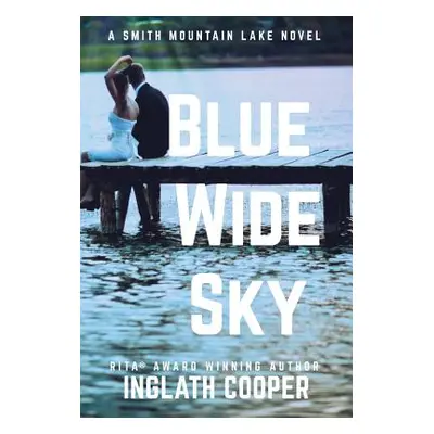 "Blue Wide Sky: A Smith Mountain Lake Novel" - "" ("Cooper Inglath")