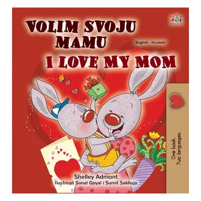 "I Love My Mom (Croatian English Bilingual Children's Book)" - "" ("Admont Shelley")