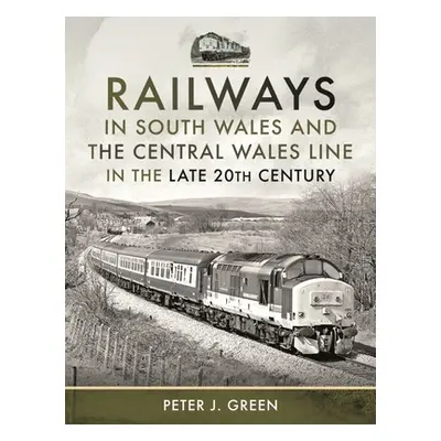 "Railways in South Wales and the Central Wales Line in the Late 20th Century" - "" ("Green Peter