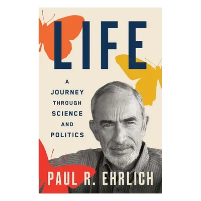 "Life: A Journey Through Science and Politics" - "" ("Ehrlich Paul R.")