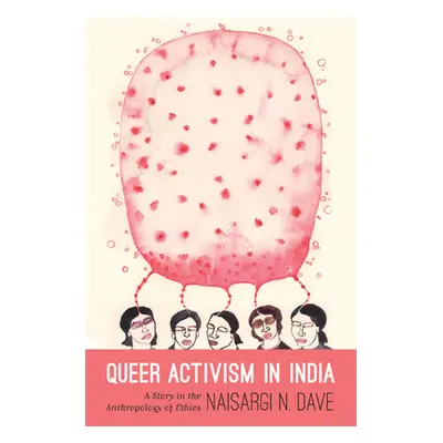 "Queer Activism in India: A Story in the Anthropology of Ethics" - "" ("Dav Naisargi N.")