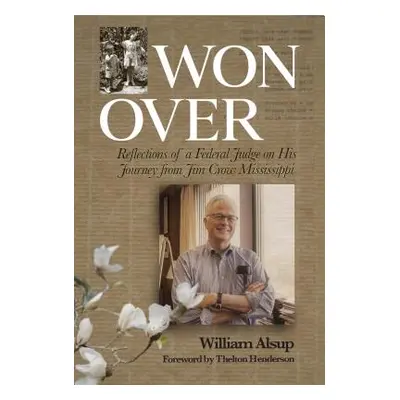 "Won Over: Reflections of a Federal Judge on His Journey from Jim Crow Mississippi" - "" ("Alsup