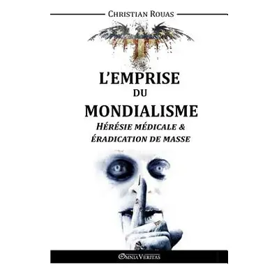 "L'Emprise du Mondialisme - Hrsie Mdicale & radication de Masse" - "" ("Rouas Christian")