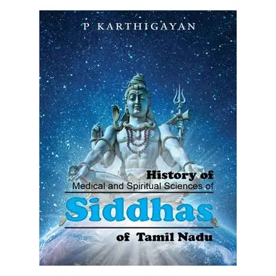 "History of Medical and Spiritual Sciences of Siddhas of Tamil Nadu" - "" ("Karthigayan P.")