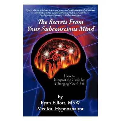 "The Secrets From Your Subconscious Mind: How to Interpret the Code for Changing Your Life!" - "