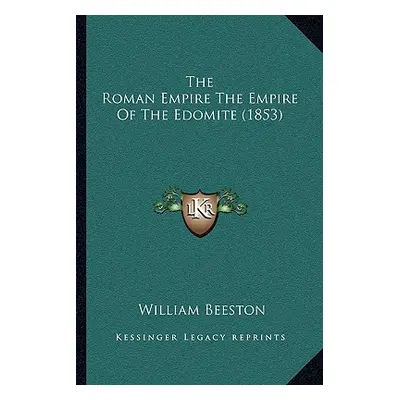 "The Roman Empire The Empire Of The Edomite (1853)" - "" ("Beeston William")