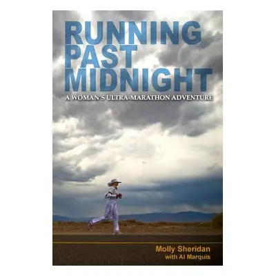 "Running Past Midnight: A Woman's Ultra-Marathon Adventure" - "" ("Sheridan Molly")