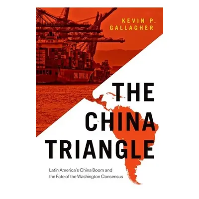 "The China Triangle: Latin America's China Boom and the Fate of the Washington Consensus" - "" (