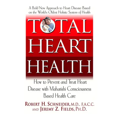 "Total Heart Health: How to Prevent and Reverse Heart Disease with the Maharishi Vedic Approach 