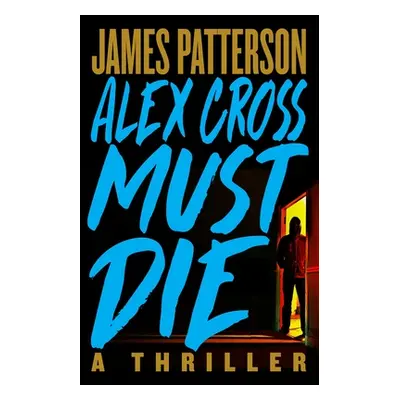 "Alex Cross Must Die: A Thriller" - "" ("Patterson James")