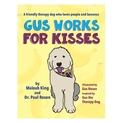 "Gus Works for Kisses: A friendly therapy dog who loves people and bananas" - "" ("King Maleah")