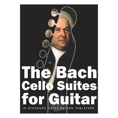 "The Bach Cello Suites for Guitar: In Standard Notation and Tablature" - "" ("Gruber Stefan")