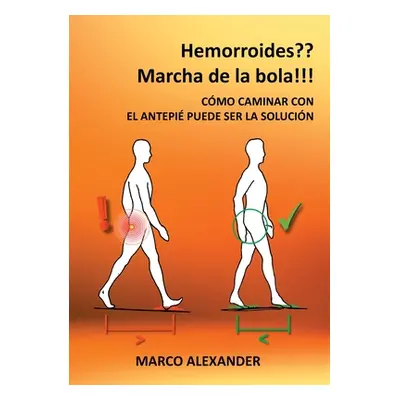 "Hemorroides? Marcha de la bola!: Cmo caminar con el antepi puede ser la solucin" - "" ("Alexand