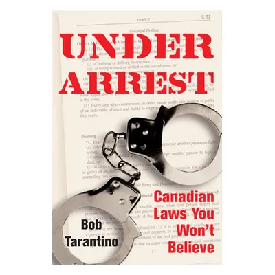 "Under Arrest: Canadian Laws You Won't Believe" - "" ("Tarantino Bob")