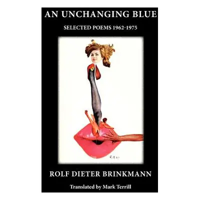 "An Unchanging Blue: Selected Poems 1962-1975" - "" ("Brinkmann Rolf Dieter")