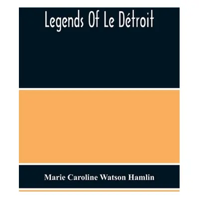 "Legends Of Le Dtroit" - "" ("Caroline Watson Hamlin Marie")