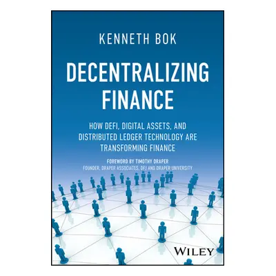 "Decentralizing Finance: How Defi, Digital Assets, and Distributed Ledger Technology Are Transfo