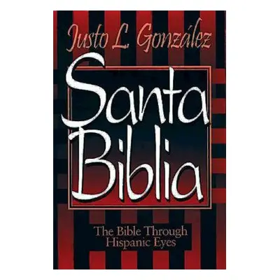 "Santa Biblia: The Bible Through Hispanic Eyes" - "" ("Gonzalez Justo L.")