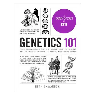 "Genetics 101: From Chromosomes and the Double Helix to Cloning and DNA Tests, Everything You Ne