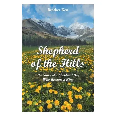 "Shepherd of the Hills: The Story of a Shepherd Boy Who Became a King" - "" ("Brother Ken")