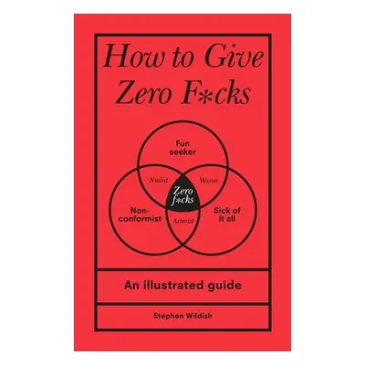 How to Give Zero F*cks (Wildish Stephen (Author))