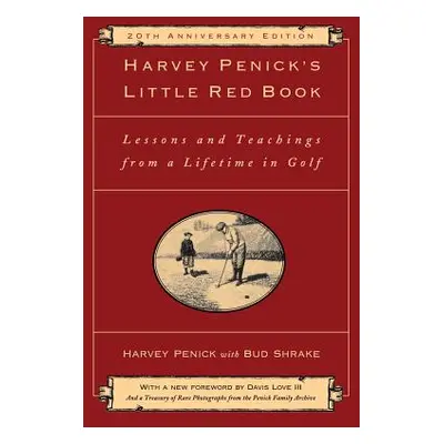 "Harvey Penick's Little Red Book: Lessons and Teachings from a Lifetime in Golf" - "" ("Penick H