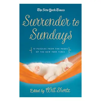 "Surrender to Sunday Crosswords: 75 Puzzles from the Pages of the New York Times" - "" ("The New