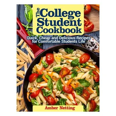 "The College Student Cookbook: Quick, Cheap and Delicious Recipes for Comfortable Students Life"