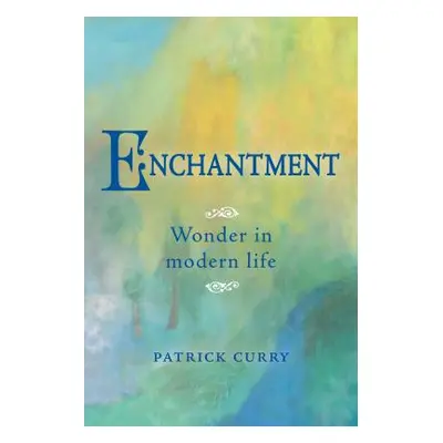 "Enchantment: Wonder in Modern Life" - "" ("Curry Patrick")