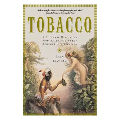 "Tobacco: A Cultural History of How an Exotic Plant Seduced Civilization" - "" ("Gately Iain")