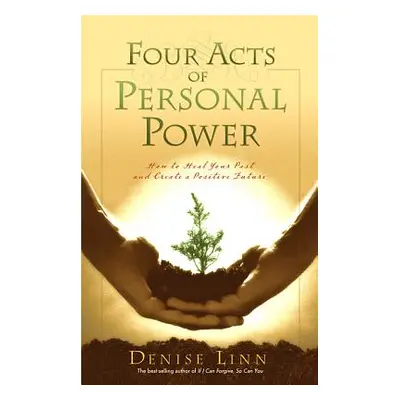 "Four Acts of Personal Power: How to Heal Your Past and Create a Positive Future" - "" ("Linn De