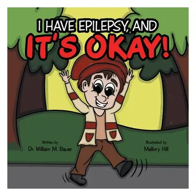 "It's Okay!: I Have Epilepsy, And" - "" ("Bauer William M.")