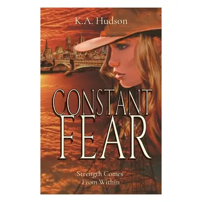 "Constant Fear: Strength Comes From Within" - "" ("Hudson K. a.")