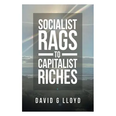 "Socialist Rags to Capitalist Riches" - "" ("Lloyd David G.")