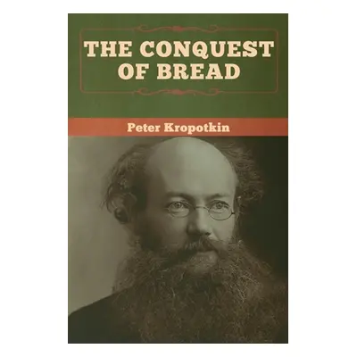 "The Conquest of Bread" - "" ("Kropotkin Peter")