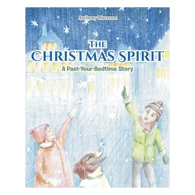 "The Christmas Spirit: A Past-Your-Bedtime Story" - "" ("Mazzone Anthony")