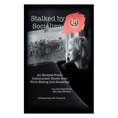 "Stalked by Socialism: An Escapee from Communism Shows How We'Re Sliding into Socialism" - "" ("