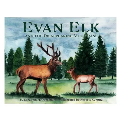 "Evan Elk and the Disappearing Mountains" - "" ("Obenauer Elizabeth M.")