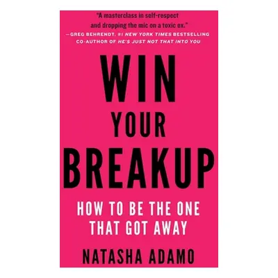 "Win Your Breakup: How to Be The One That Got Away" - "" ("Adamo Natasha")