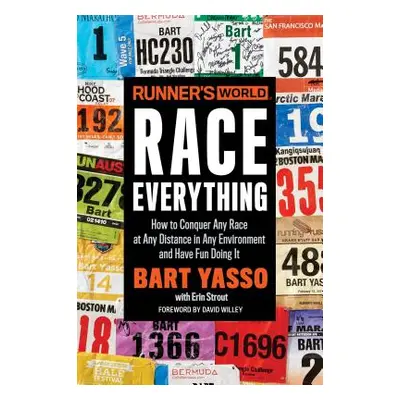 Runner's World Race Everything: How to Conquer Any Race at Any Distance in Any Environment and H