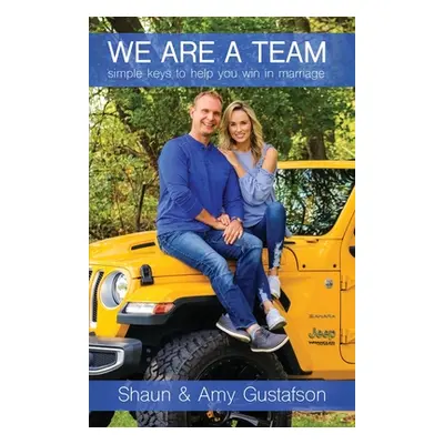 "We Are a Team: Simple Keys to Help You Win at Marriage" - "" ("Gustafson Amy")