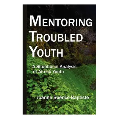 "Mentoring Troubled Youth" - "" ("Spence-Baptiste Joanne")