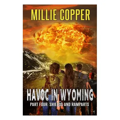 "Shields and Ramparts: Havoc in Wyoming, Part 4 America's New Apocalypse" - "" ("Copper Millie")