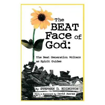 "The Beat Face of God: The Beat Generation as Spirit Guides" - "" ("Edington Stephen D.")